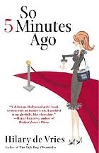 So five minutes ago : a novel
