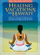 Healing vacations in Hawaii : a travel guide to... by Susanne Sims