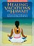 Healing vacations in Hawaii : a travel guide to... by Susanne Sims