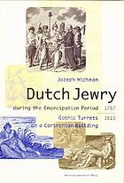 The history of Dutch Jewry during the emancipation period, 1787-1815 : gothic turrets on a Corinthian building