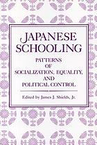Japanese schooling : patterns of socialization, equality, and political control