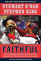 Faithful : two diehard Boston Red Sox fans chronicle the historic 2004 season