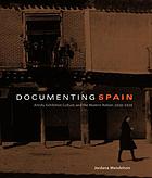 Documenting Spain : artists, exhibition culture, and the modern nation, 1929-1939