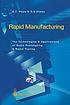 Rapid manufacturing : the technologies and applications... by D  T Pham