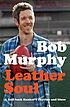Leather soul : a half-back flanker's rhythm and... by  Bob Murphy 