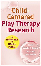 Child-centered play therapy research : the evidence base for effective practice