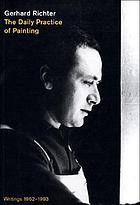 The daily practice of painting : writings and interviews, 1962-1993