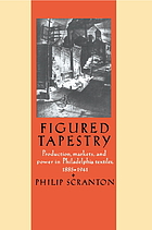 Figured tapestry : production, markets, and power in Philadelphia textiles, 1885-1941