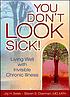 You don't look sick! : living well with invisible chronic illness