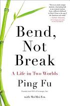 Bend, not break : a life in two worlds