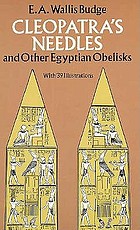 Cleopatra's needles and other Egyptian obelisks : a series of descriptions of all the important inscribed obelisks, with hieroglyphic texts, translations, etc.