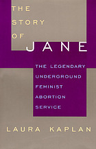 The story of Jane : the legendary underground feminist abortion service