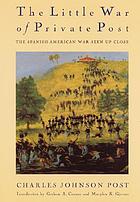 The little war of Private Post : the Spanish-American War seen up close