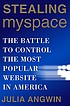 Stealing MySpace : the battle to control the most... by  Julia Angwin 