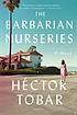 The barbarian nurseries by  Héctor Tobar 