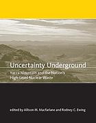 Uncertainty underground : Yucca Mountain and the nation's high-level nuclear waste