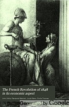 The French Revolution of 1848 in its economic aspect: vol. I, Louis Blanc's Organisation du travail, vol. II. Émile Thomas's Histoire des ateliers nationaux;