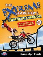 The extreme searcher's Internet handbook : a guide for the serious searcher