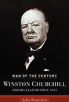 Man of the century : Winston Churchill and his legend since 1945