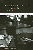 The experimental Arabic novel : postcolonial literary modernism in the Levant