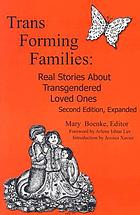 Trans forming families : real stories about transgendered loved ones