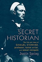 Secret historian : the life and times of Samuel Steward, professor, tattoo artist, and sexual renegade