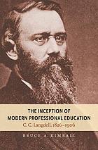 The inception of modern professional education : C.C. Langdell, 1826-1906