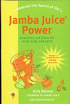 Jamba juice power! : smoothies and juices for mind, body, and spirit