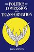 The politics of compassion and transformation por Dick Simpson