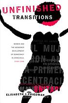 Unfinished transitions : women and the gendered development of democracy in Venezuela, 1936-1996