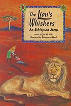 The lion's whiskers : an Ethiopian story