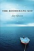 The boomerang kid : a novel by  Jay Quinn 