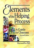 Elements of the helping process : a guide for clinicians