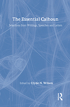 The essential Calhoun : selections from writings, speeches, and letters