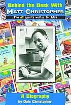 Behind the desk with-- Matt Christopher : the #1 sportswriter for kids