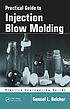 Practical Guide To Injection Blow Molding. by Samuel L Belcher