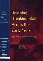 Teaching thinking skills across the early years : a practical approach for children aged 4-7