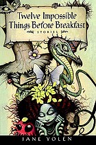 Twelve impossible things before breakfast : stories