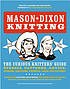 Mason-Dixon knitting : the curious knitters' guide : stories, patterns, advice, opinions, questions, answers, jokes, and pictures