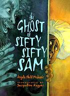 The ghost of Sifty-Sifty Sam
