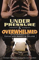 Under pressure and overwhelmed : coping with anxiety in college