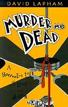 Murder me dead : a harrowing tale of love and murder