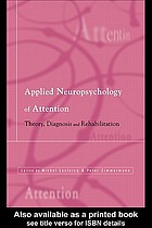 Applied neuropsychology of attention : theory, diagnosis, and rehabilitation