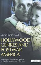 Hollywood genres and postwar America : masculinity, family and nation in popular movies and film noir