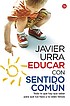 Educar con sentido com?n by Javier Urra Portillo
