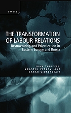 The transformation of labour relations : restructuring and privatization in Eastern Europe and Russia