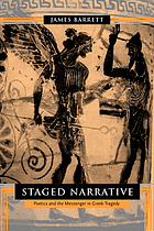 Staged narrative : poetics and the messenger in Greek tragedy