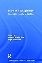 Marx and Wittgenstein : knowledge, morality and politics