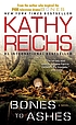 Bones to ashes : a novel door Kathy Reichs