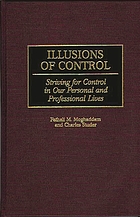 Illusions of control : striving for control in our personal and professional lives